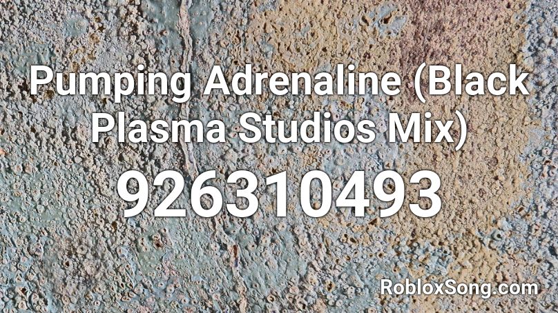 Pumping Adrenaline (Black Plasma Studios Mix) Roblox ID