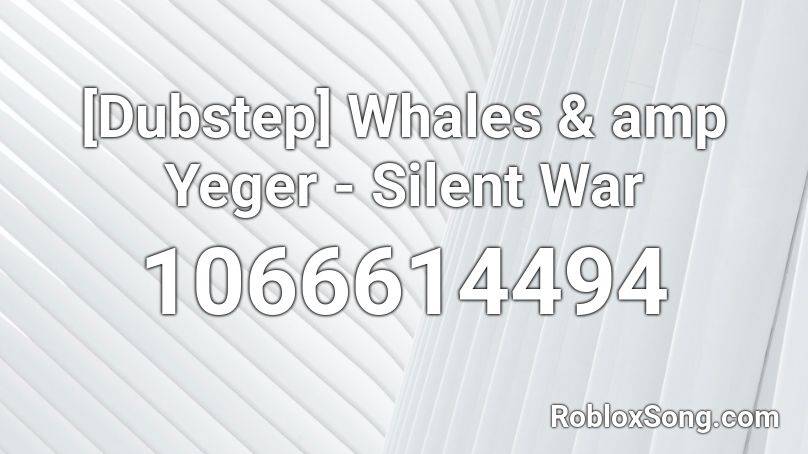 [Dubstep] Whales & amp Yeger - Silent War Roblox ID