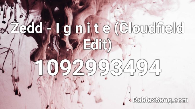 Zedd - I g n i t e (Cloudfield Edit) Roblox ID