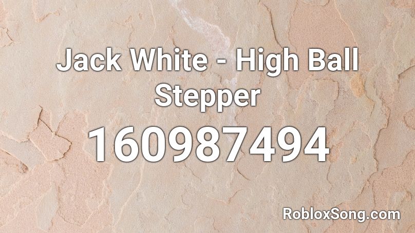 Jack White - High Ball Stepper Roblox ID