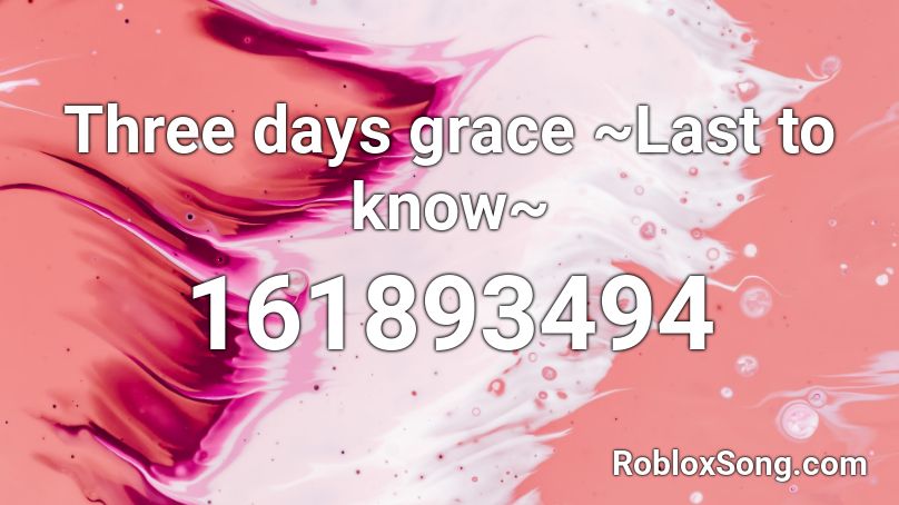 Three days grace ~Last to know~ Roblox ID