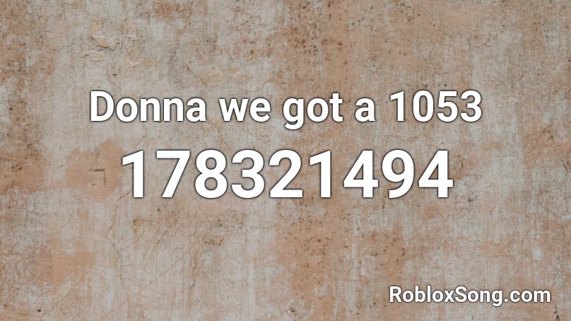 Donna we got a 1053 Roblox ID