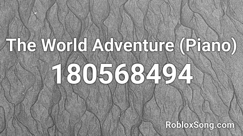 The World Adventure (Piano) Roblox ID