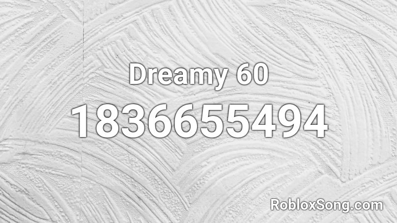 Dreamy 60 Roblox ID