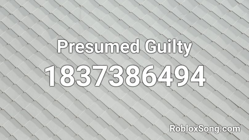 Presumed Guilty Roblox ID