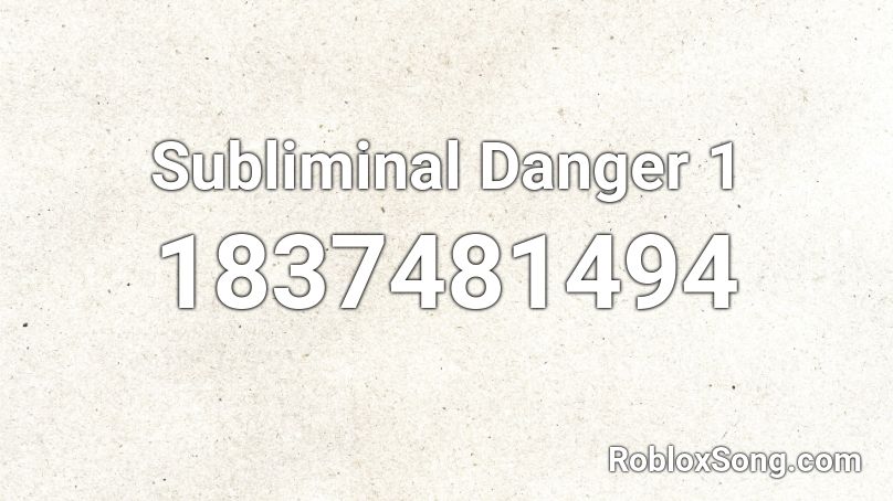 Subliminal Danger 1 Roblox ID