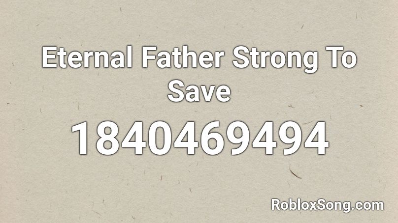 Eternal Father Strong To Save Roblox ID