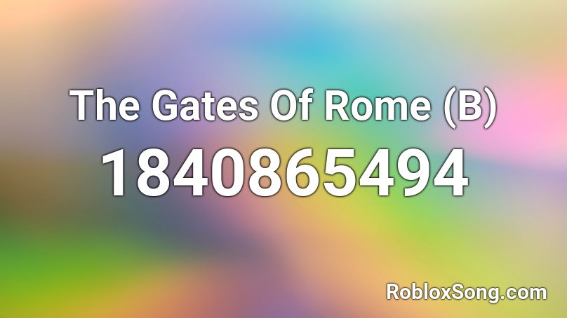 The Gates Of Rome (B) Roblox ID