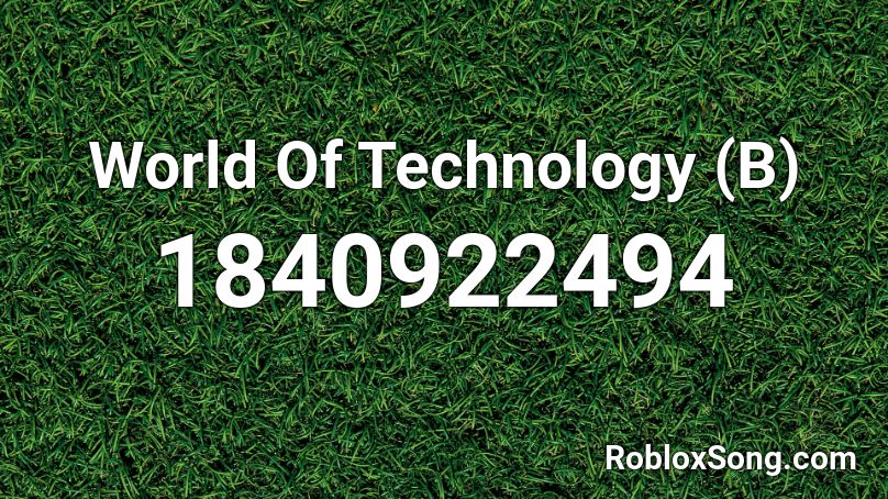 World Of Technology (B) Roblox ID