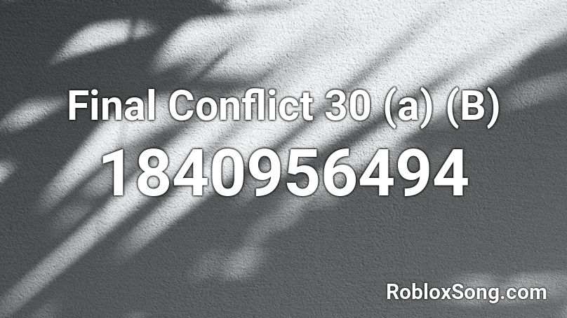 Final Conflict 30 (a) (B) Roblox ID