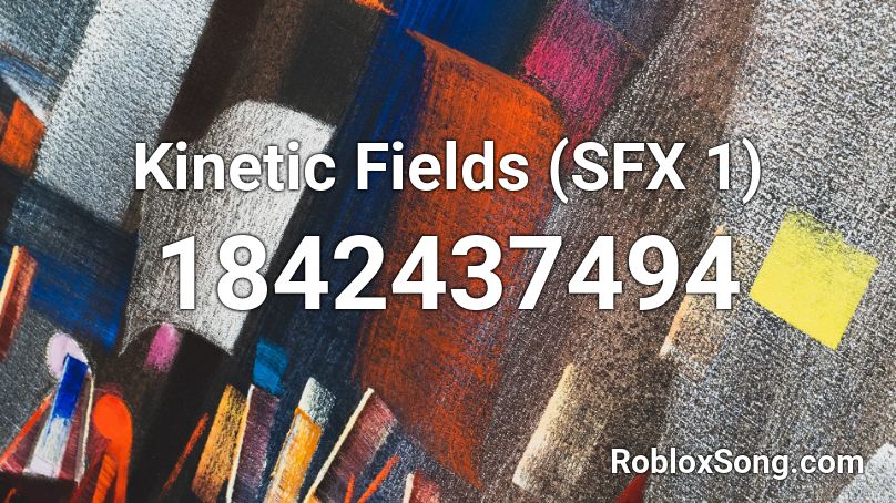 Kinetic Fields (SFX 1) Roblox ID