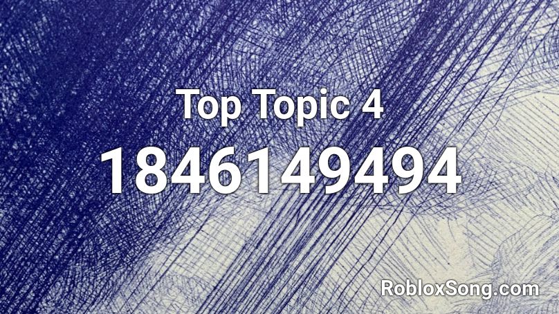 Top Topic 4 Roblox ID