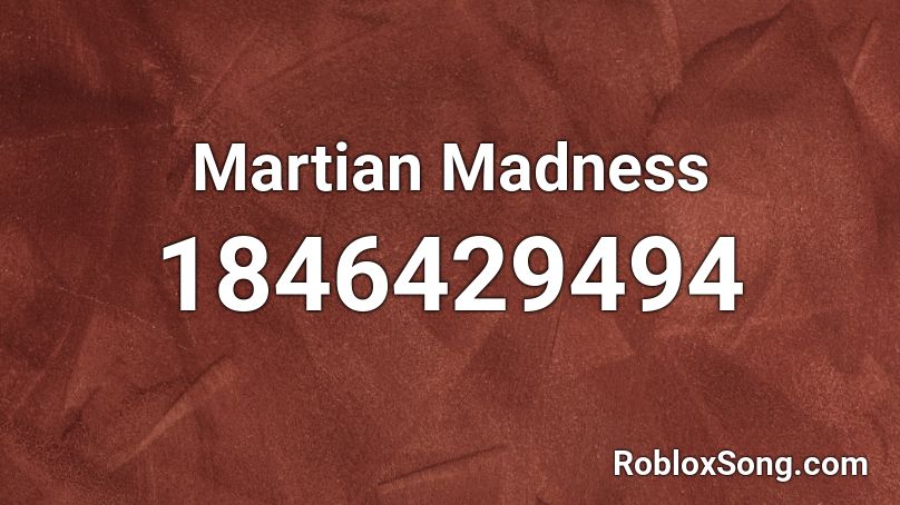 Martian Madness Roblox ID