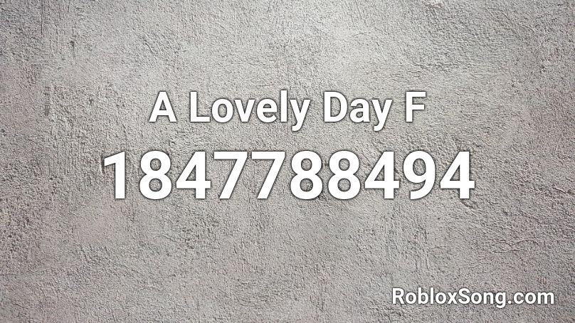 A Lovely Day F Roblox ID