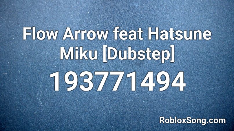 Flow Arrow feat Hatsune Miku [Dubstep] Roblox ID