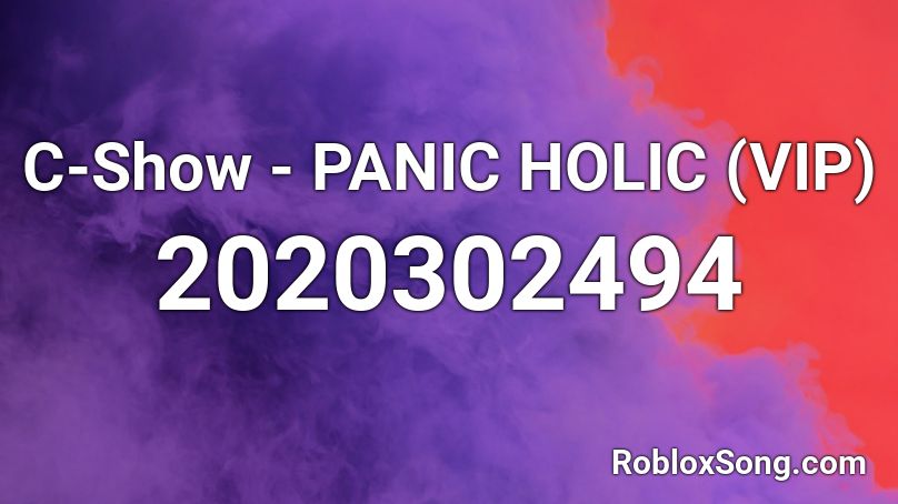 C-Show - PANIC HOLIC (VIP) Roblox ID