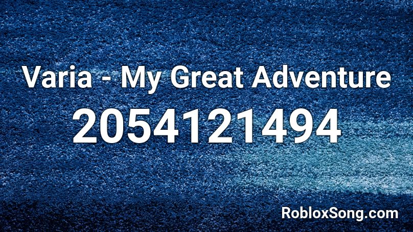 Varia - My Great Adventure  Roblox ID