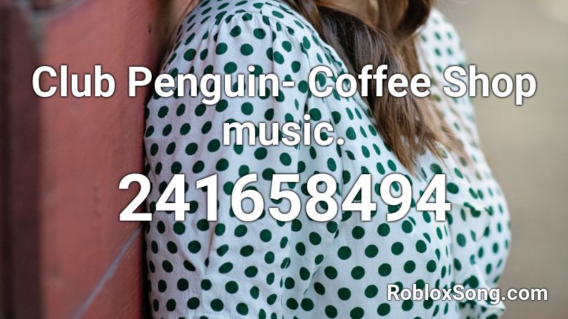 Club Penguin- Coffee Shop music. Roblox ID