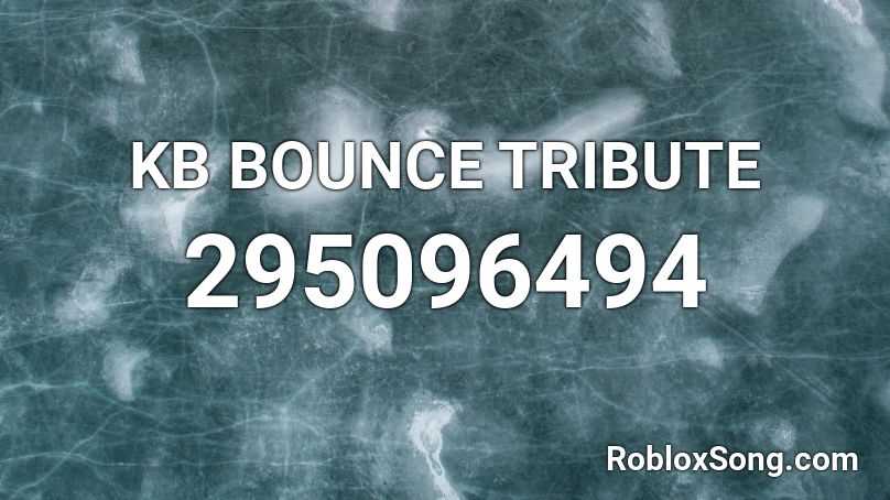 KB BOUNCE TRIBUTE Roblox ID