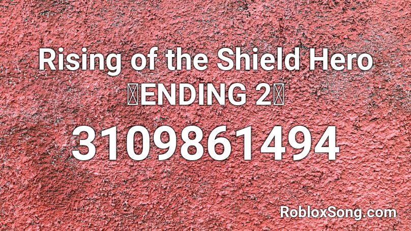 Rising of the Shield Hero「ENDING 2」 Roblox ID