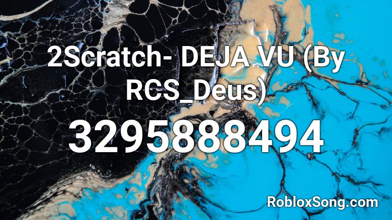 2Scratch- DEJA VU (By RCS_Deus) Roblox ID