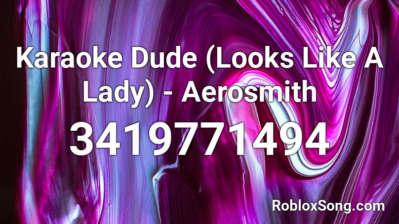 Karaoke Dude (Looks Like A Lady) - Aerosmith Roblox ID