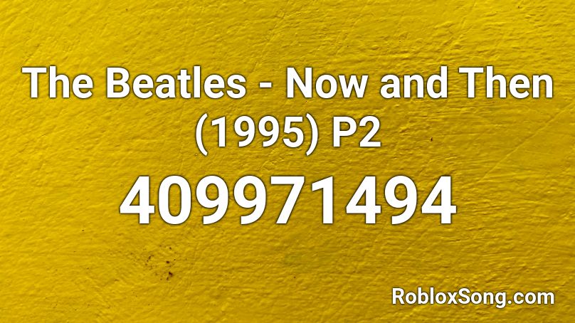 The Beatles - Now and Then (1995) P2 Roblox ID