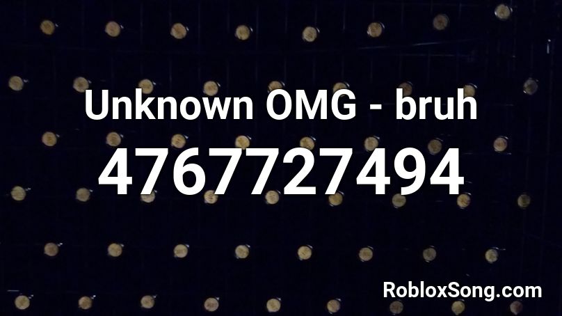 Unknown OMG - bruh Roblox ID