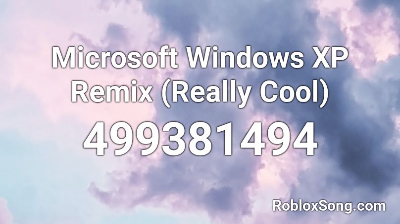 Microsoft Windows XP Remix (Really Cool) Roblox ID