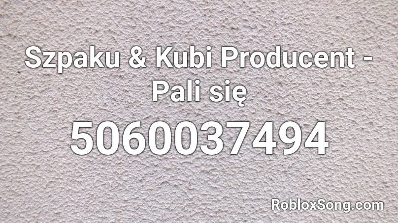 Szpaku Kubi Producent Pali Sie Roblox Id Roblox Music Codes - untouchable song id for roblox