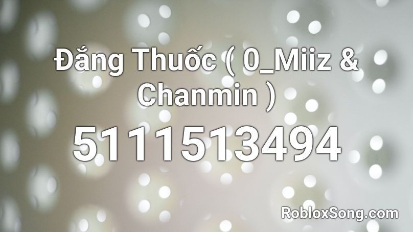 Đắng Thuốc ( RAV_Miiz & Chanmin6104 ) Roblox ID