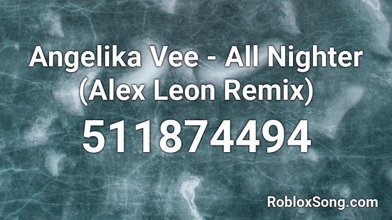Angelika Vee - All Nighter (Alex Leon Remix) Roblox ID