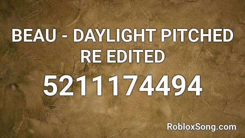 BEAU -  DAYLIGHT PITCHED RE EDITED Roblox ID