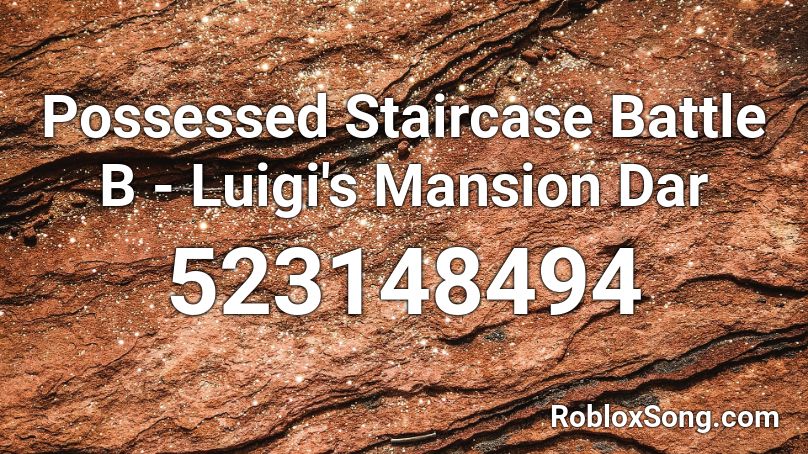 Possessed Staircase Battle B - Luigi's Mansion Dar Roblox ID