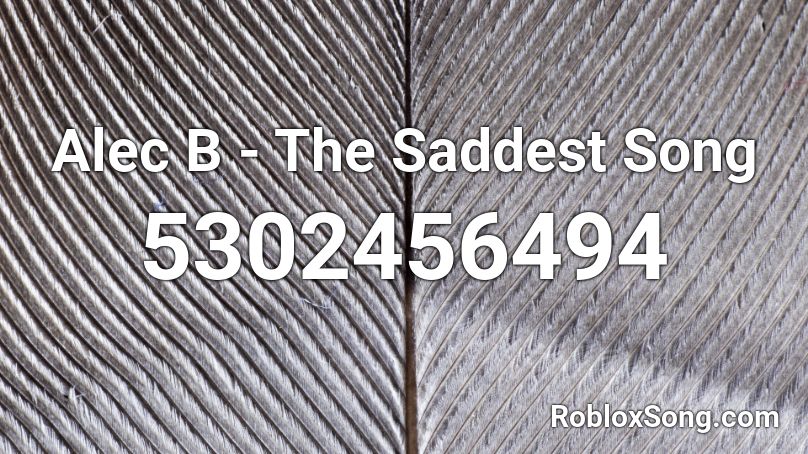 Alec B - The Saddest Song Roblox ID