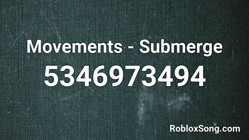 Movements - Submerge  Roblox ID