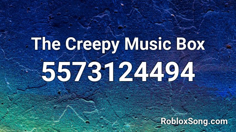 The Creepy Music Box Roblox Id Roblox Music Codes - roblox creepy music box