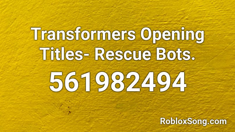 Transformers Opening Titles- Rescue Bots. Roblox ID