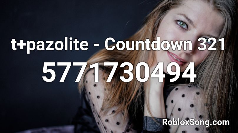 t+pazolite - Countdown 321 Roblox ID