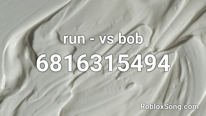 Run Vs Bob Roblox Id Roblox Music Codes - song id for roblox that work
