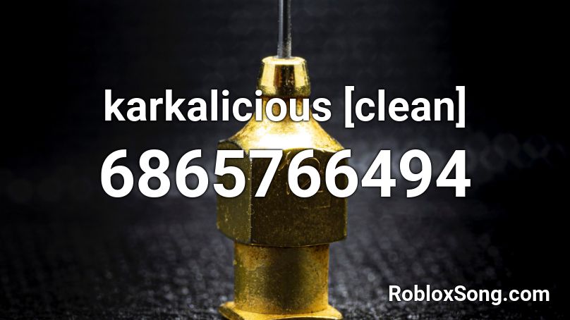 karkalicious [clean] Roblox ID
