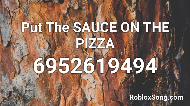 Put The SAUCE ON THE PIZZA  Roblox ID