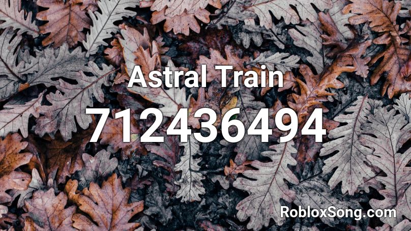 Astral Train Roblox ID - Roblox Music Codes