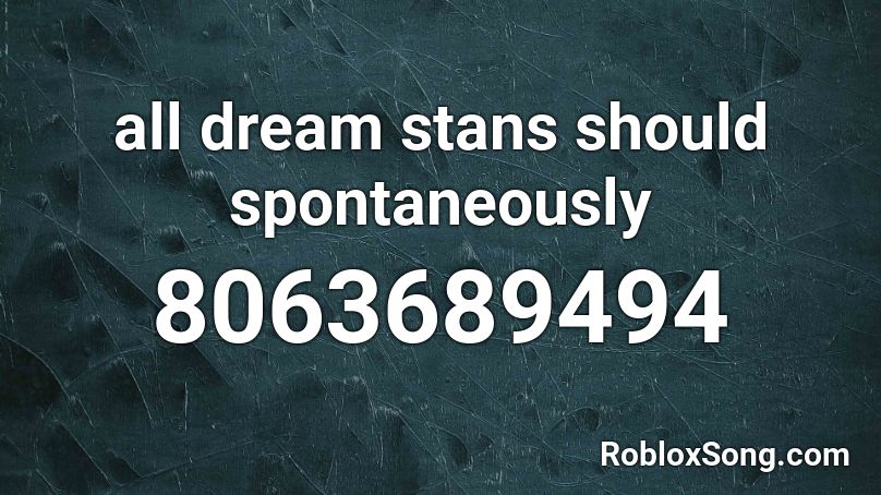 all dream stans should spontaneously Roblox ID