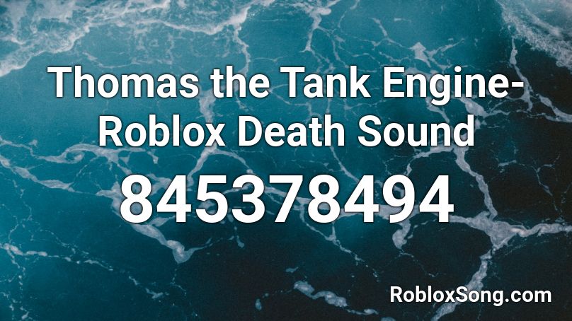 Thomas the Tank Engine-Roblox Death Sound Roblox ID