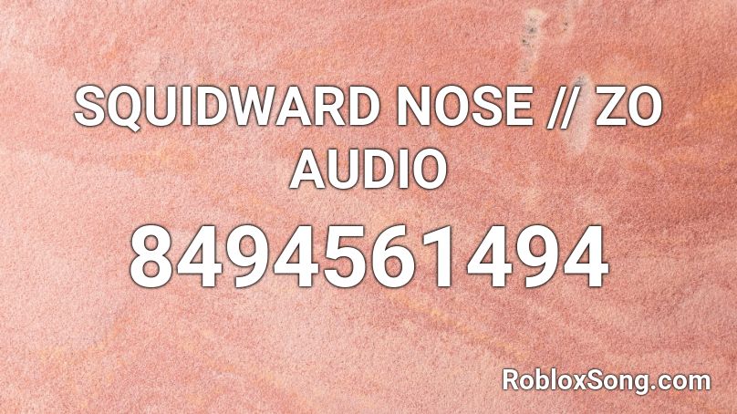 SQUIDWARD NOSE // ZO AUDIO Roblox ID