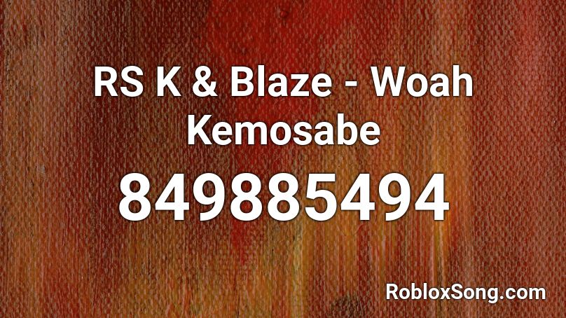 RSK & Blaze - Woah Kemosabe Roblox ID