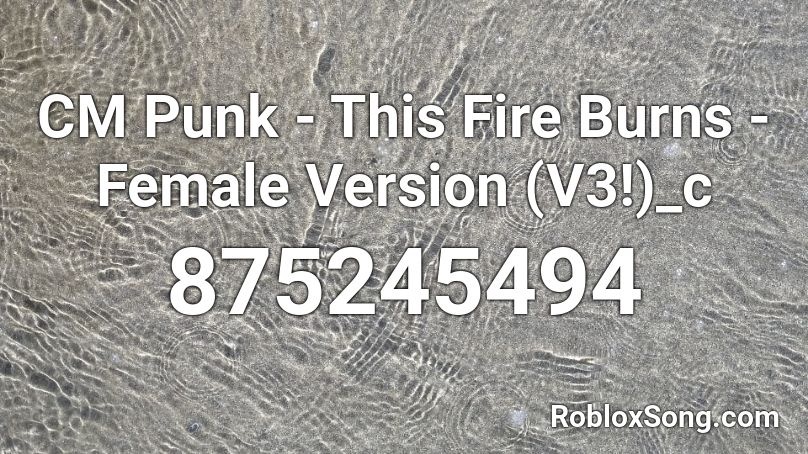 CM Punk - This Fire Burns - Female Version (V3!)_c Roblox ID