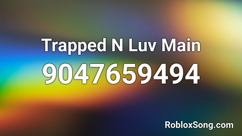 Trapped N Luv Main Roblox ID