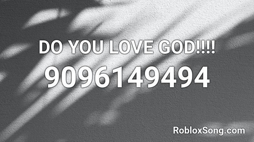 DO YOU LOVE GOD!!!! Roblox ID